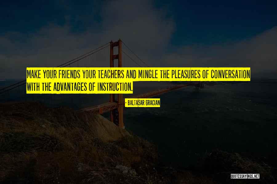 Teachers And Friends Quotes By Baltasar Gracian