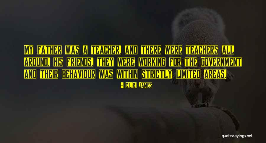Teachers And Friends Quotes By C.L.R. James