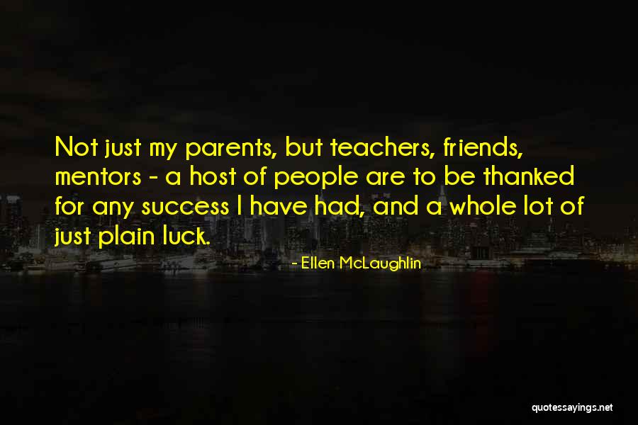 Teachers And Friends Quotes By Ellen McLaughlin