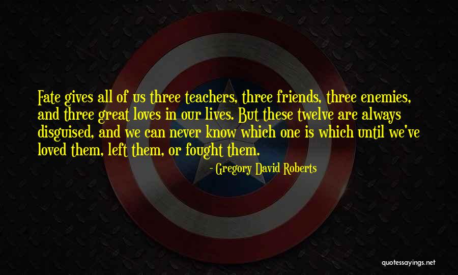 Teachers And Friends Quotes By Gregory David Roberts