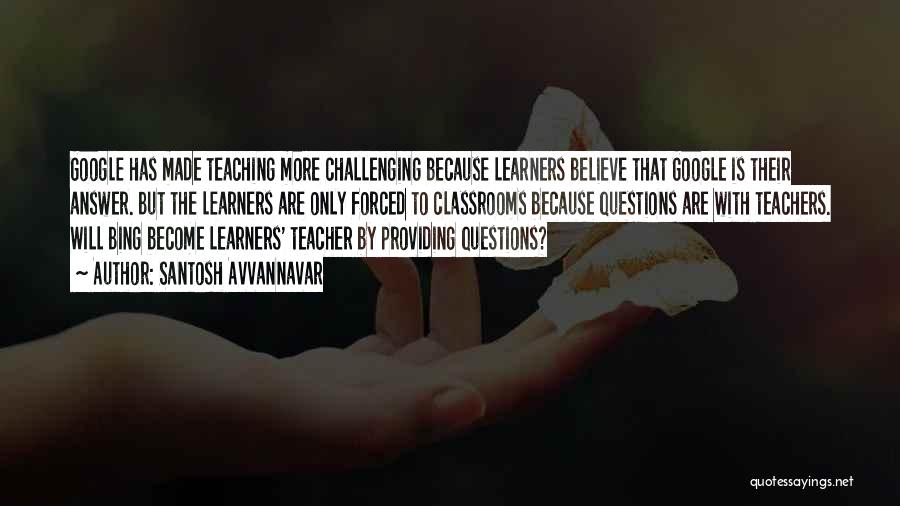 Teachers And Learners Quotes By Santosh Avvannavar