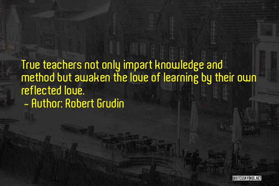 Teachers And Learning Quotes By Robert Grudin