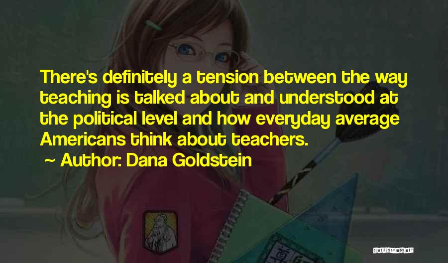 Teachers And Teaching Quotes By Dana Goldstein