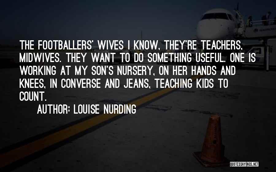 Teachers And Teaching Quotes By Louise Nurding