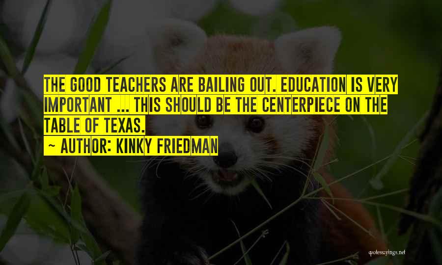 Teachers Are Important Quotes By Kinky Friedman