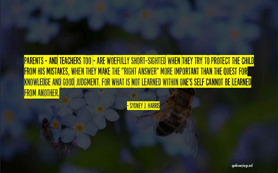 Teachers Are Parents Quotes By Sydney J. Harris Teachers Are Parents Quotes By Sydney J. Harris