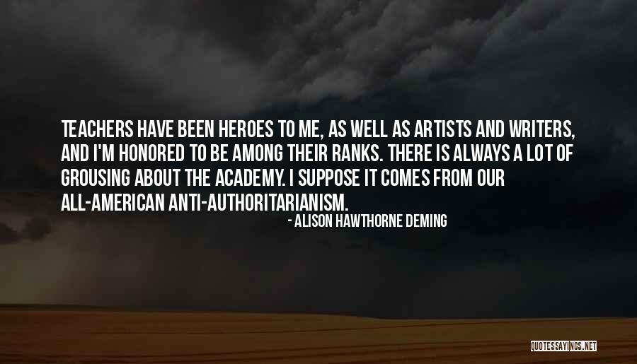Teachers As Heroes Quotes By Alison Hawthorne Deming Teachers As Heroes Quotes By Alison Hawthorne Deming