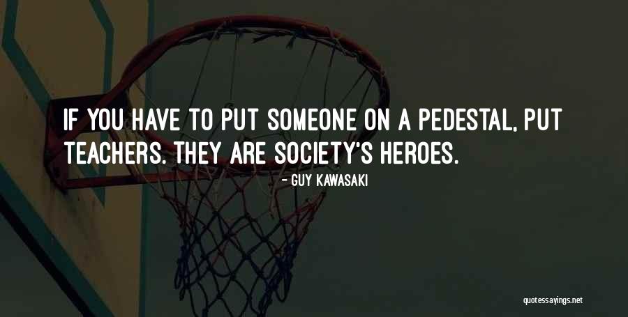 Teachers As Heroes Quotes By Guy Kawasaki Teachers As Heroes Quotes By Guy Kawasaki
