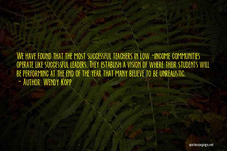 Teachers At The End Of The Year Quotes By Wendy Kopp