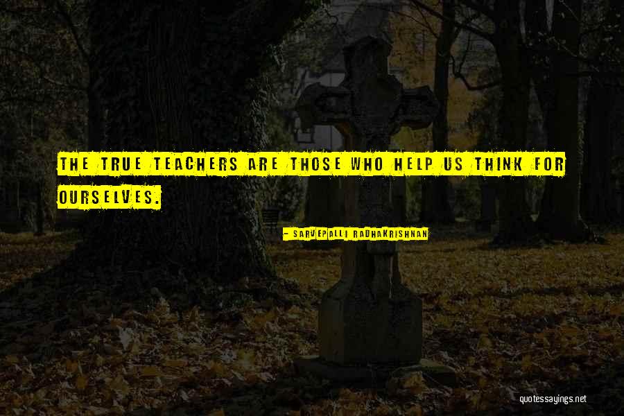 Teachers By Radhakrishnan Quotes By Sarvepalli Radhakrishnan