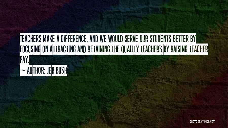 Teachers By Students Quotes By Jeb Bush