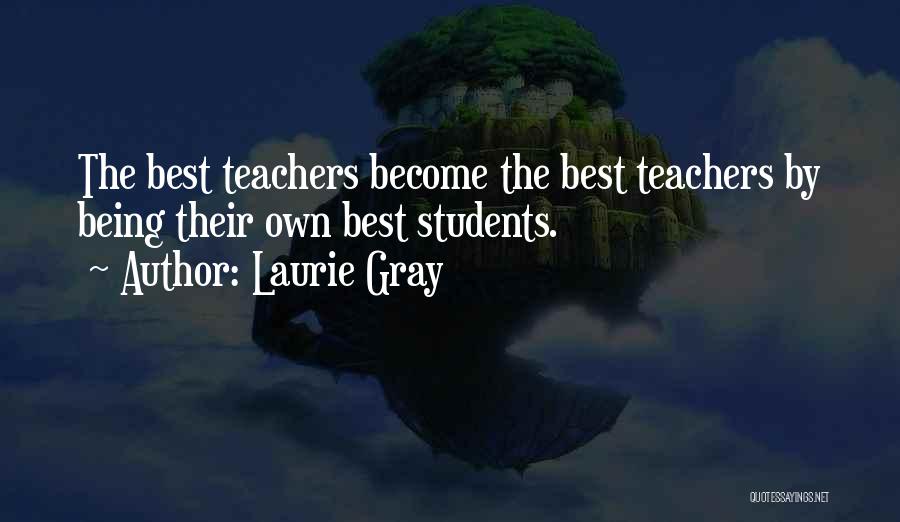 Teachers By Students Quotes By Laurie Gray