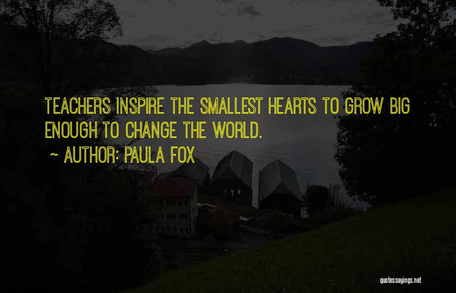 Teachers Change The World Quotes By Paula Fox