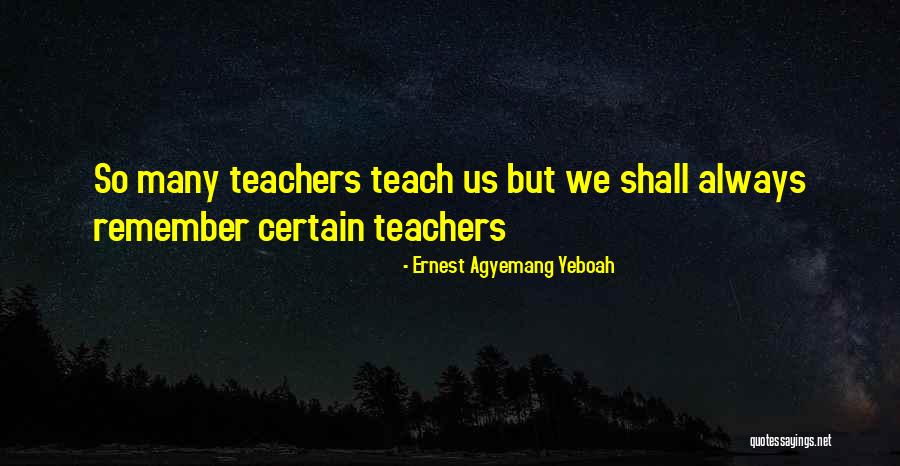 Teachers Do More Than Teach Quotes By Ernest Agyemang Yeboah Teachers Do More Than Teach Quotes By Ernest Agyemang Yeboah