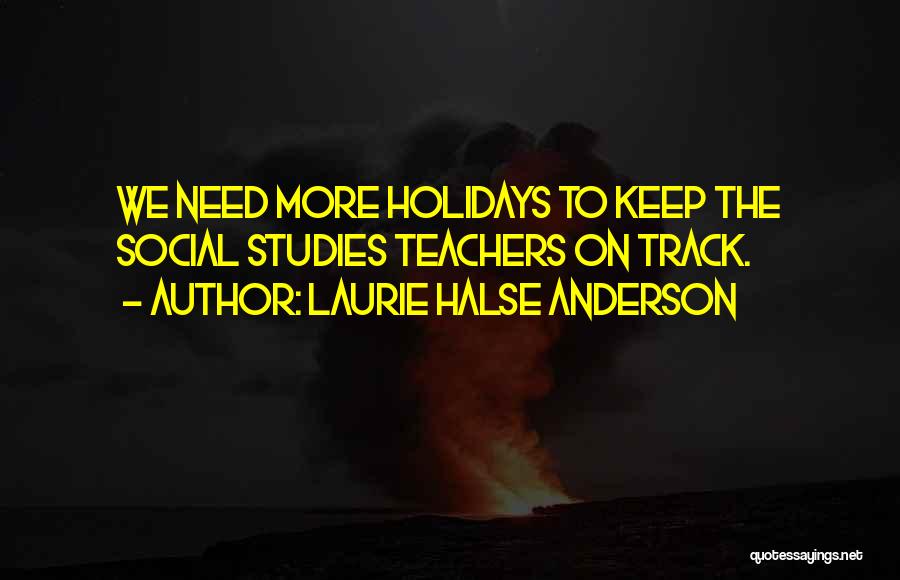 Teachers For The Holidays Quotes By Laurie Halse Anderson