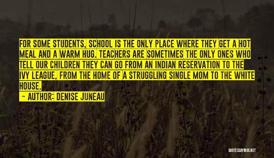 Teachers From Students Quotes By Denise Juneau