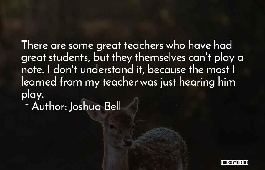 Teachers From Students Quotes By Joshua Bell