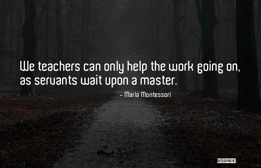 Teachers Help Teachers Quotes By Maria Montessori Teachers Help Teachers Quotes By Maria Montessori