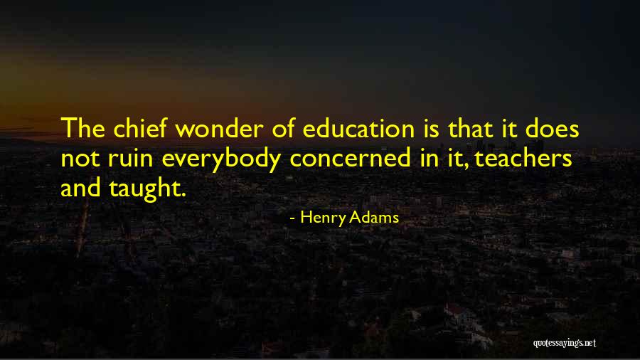 Teachers Henry Adams Quotes By Henry Adams Teachers Henry Adams Quotes By Henry Adams