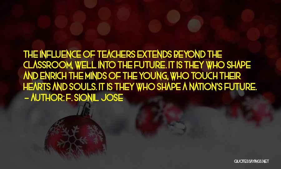 Teachers Influence Quotes By F. Sionil Jose