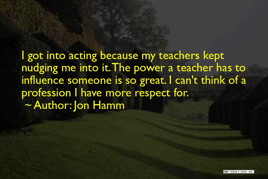 Teachers Influence Quotes By Jon Hamm