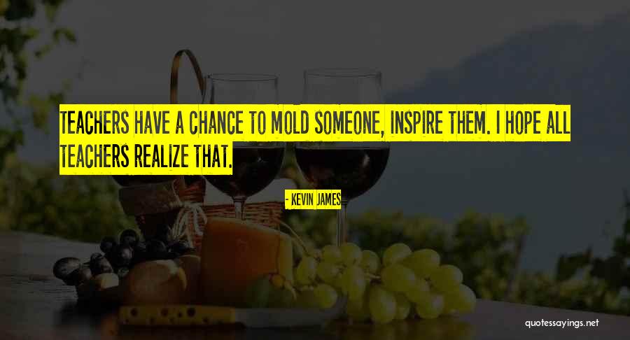 Teachers Inspire Quotes By Kevin James Teachers Inspire Quotes By Kevin James