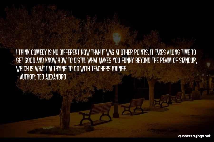 Teachers Lounge Quotes By Ted Alexandro