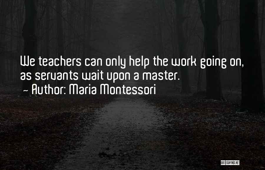 Teachers Maria Montessori Quotes By Maria Montessori