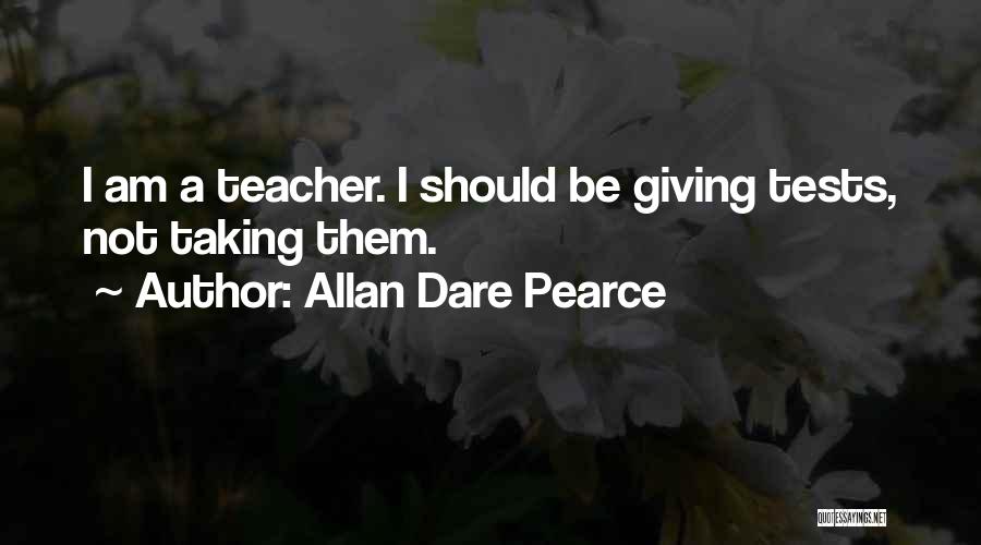 Teachers Not Teaching Quotes By Allan Dare Pearce