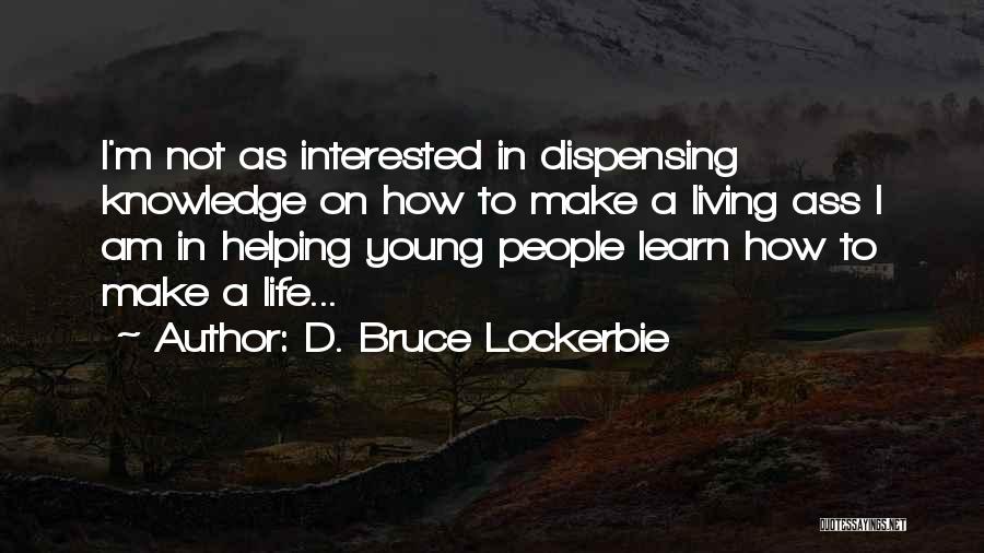 Teachers Not Teaching Quotes By D. Bruce Lockerbie