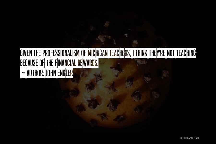 Teachers Not Teaching Quotes By John Engler