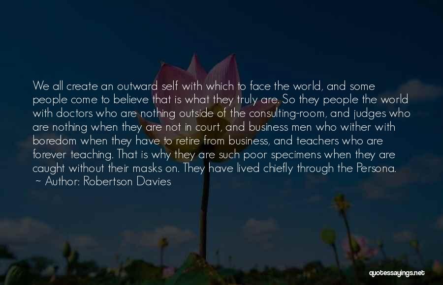 Teachers Not Teaching Quotes By Robertson Davies