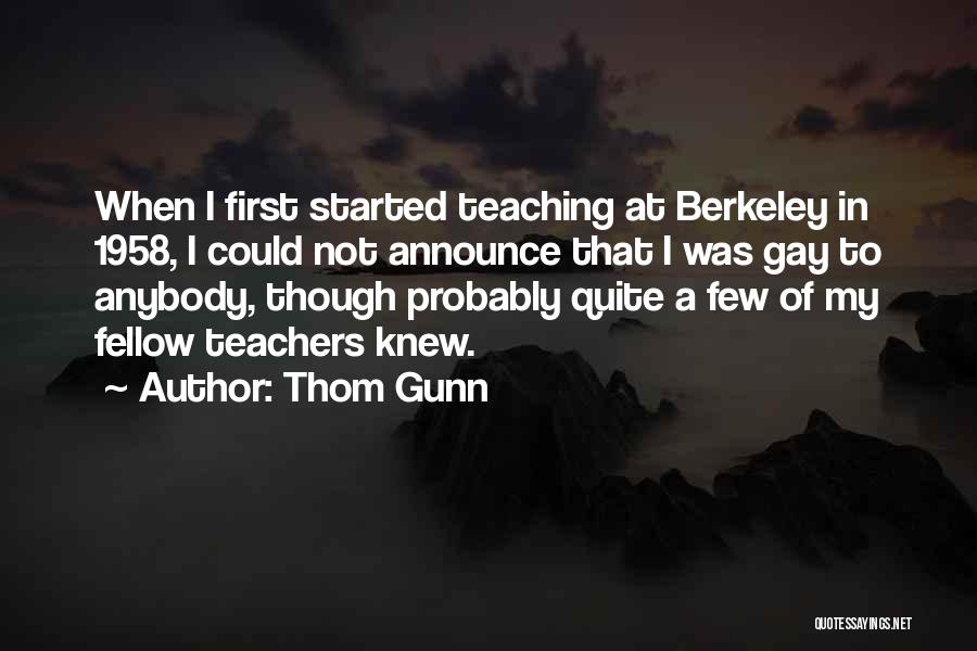 Teachers Not Teaching Quotes By Thom Gunn