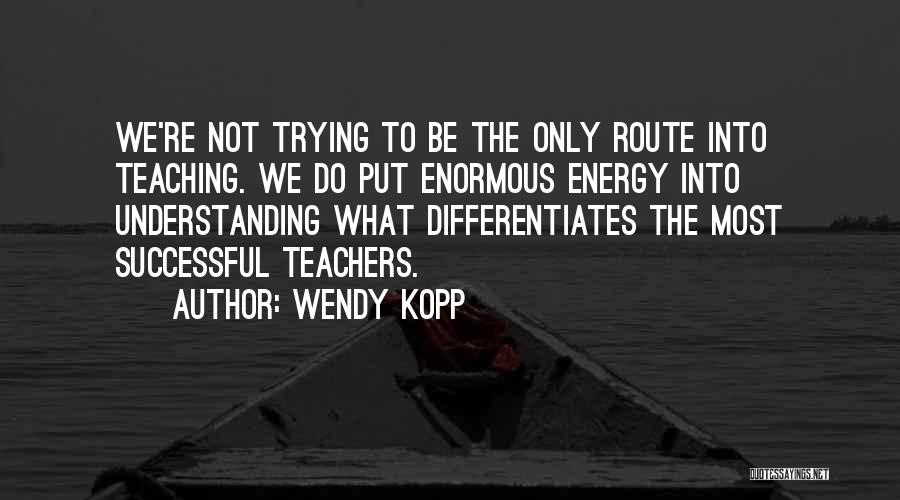Teachers Not Teaching Quotes By Wendy Kopp
