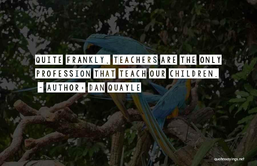 Teachers Profession Quotes By Dan Quayle