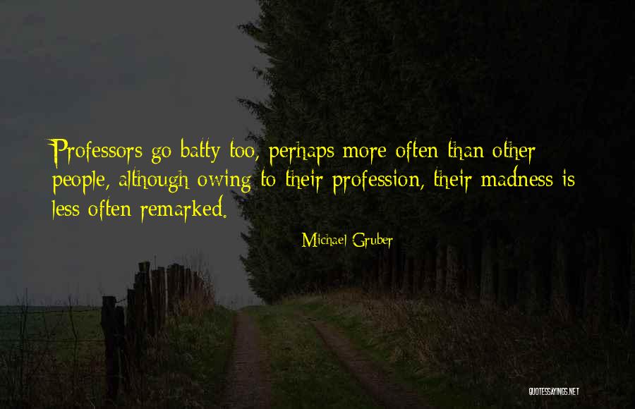 Teachers Profession Quotes By Michael Gruber Teachers Profession Quotes By Michael Gruber