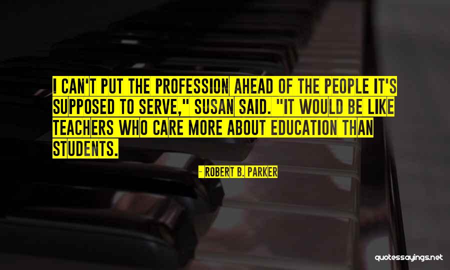 Teachers Profession Quotes By Robert B. Parker