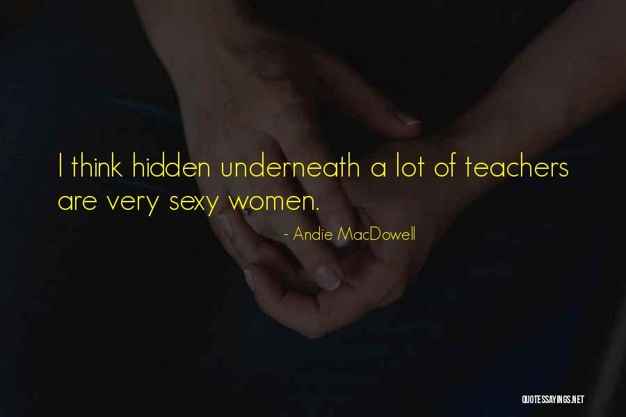 Teachers Teachers Quotes By Andie MacDowell