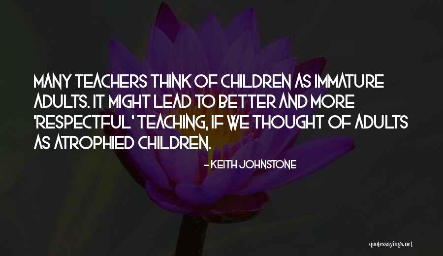 Teachers Teaching Teachers Quotes By Keith Johnstone Teachers Teaching Teachers Quotes By Keith Johnstone