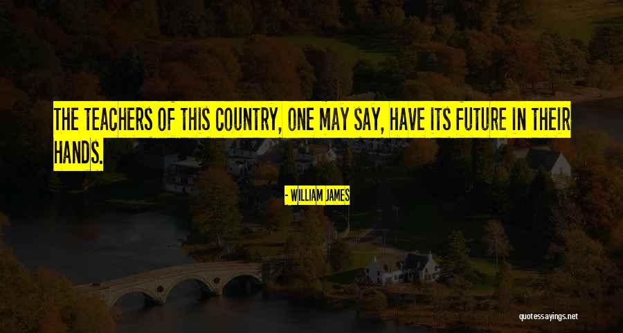 Teachers Teaching Teachers Quotes By William James Teachers Teaching Teachers Quotes By William James