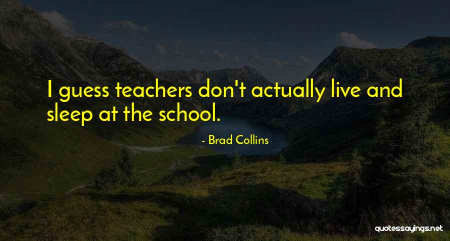 Teachers To Live By Quotes By Brad Collins