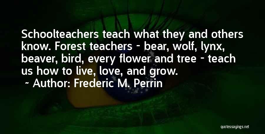 Teachers To Live By Quotes By Frederic M. Perrin