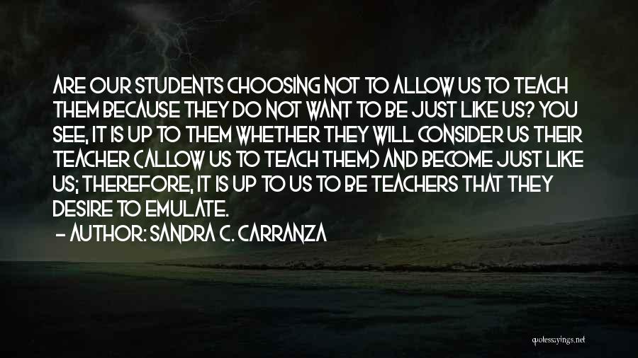 Teachers To Students Quotes By Sandra C. Carranza