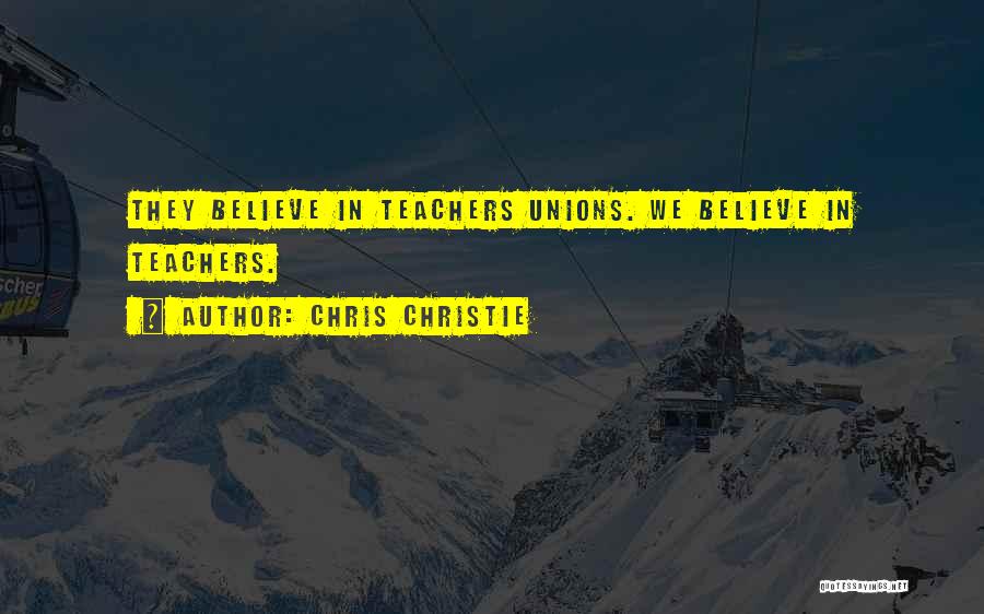 Teachers Unions Quotes By Chris Christie