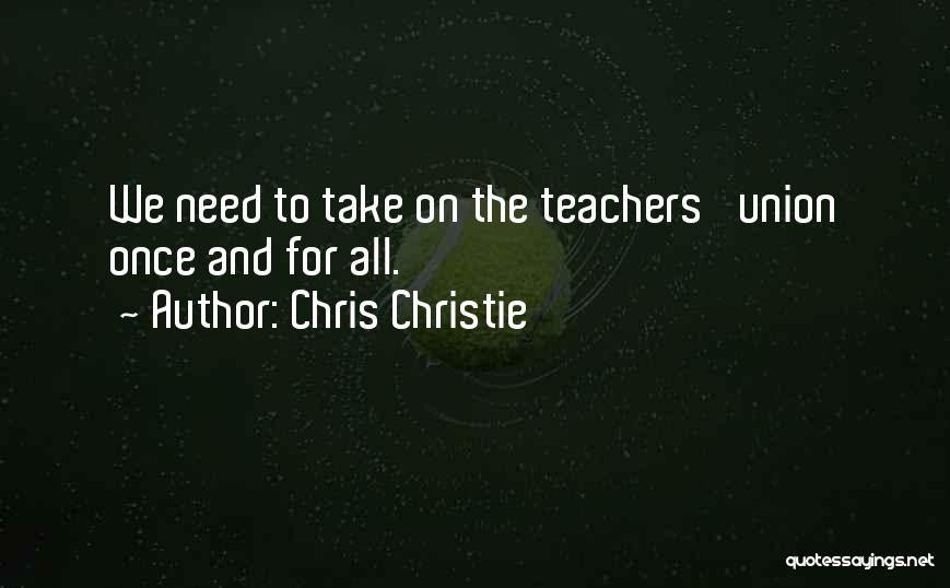 Teachers Unions Quotes By Chris Christie