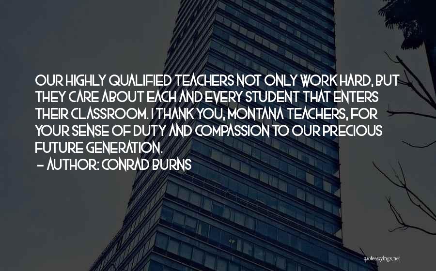 Teachers Who Care Quotes By Conrad Burns