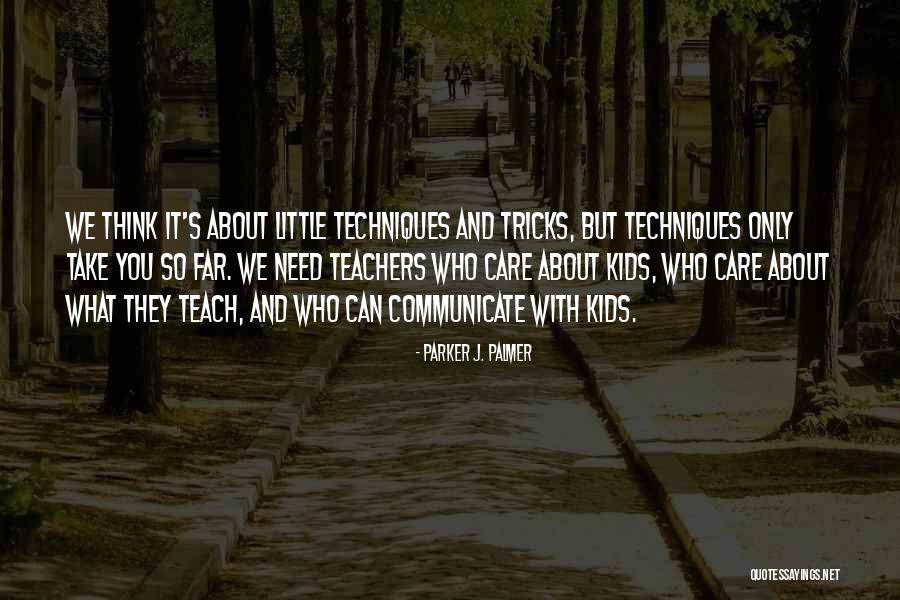 Teachers Who Care Quotes By Parker J. Palmer Teachers Who Care Quotes By Parker J. Palmer