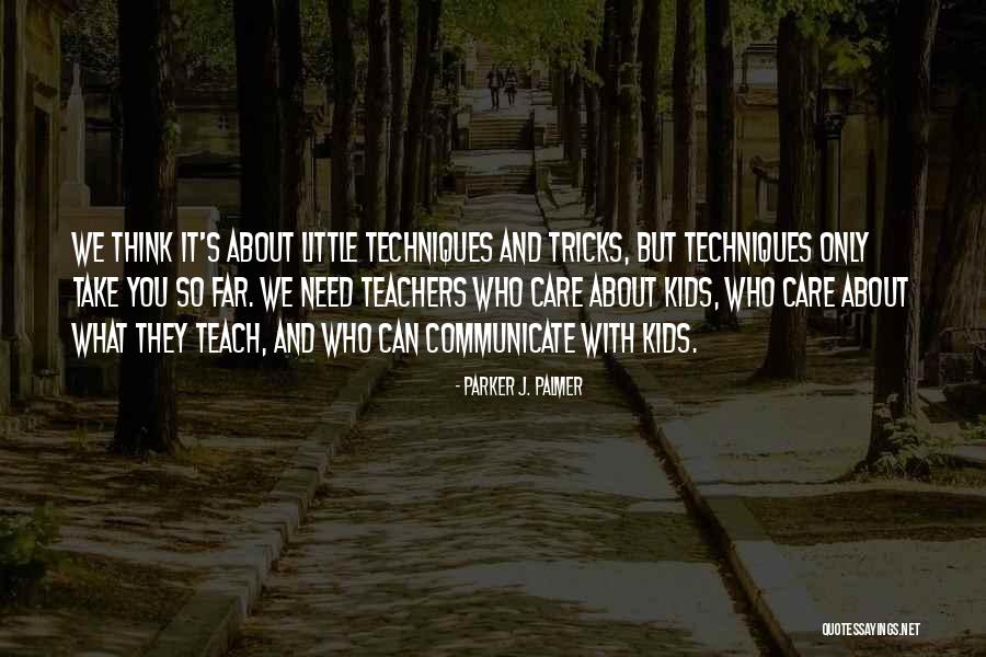 Teachers Who Care Quotes By Parker J. Palmer