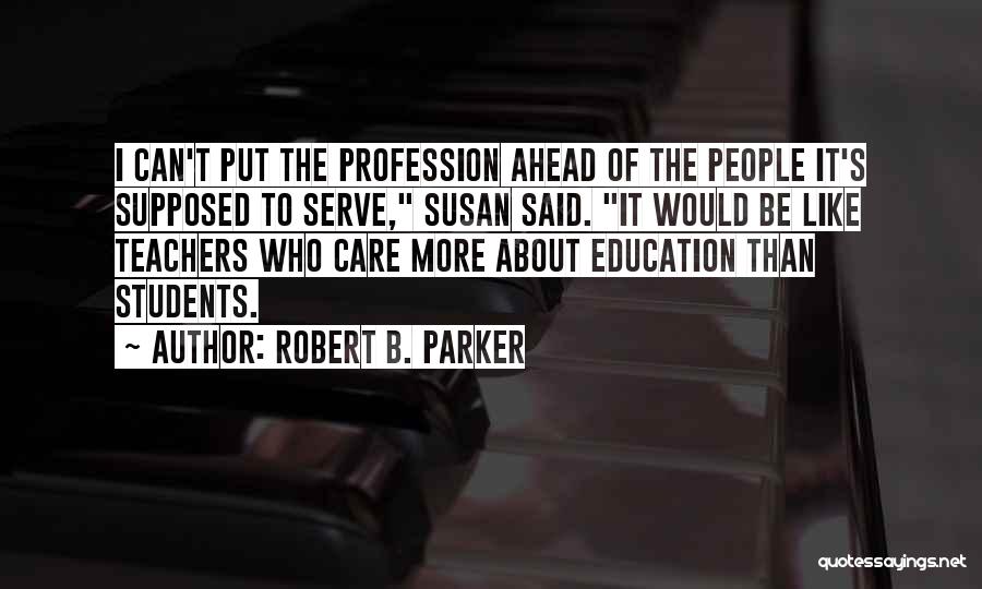 Teachers Who Care Quotes By Robert B. Parker