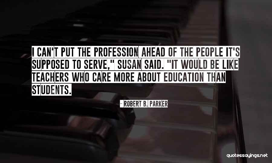 Teachers Who Care Quotes By Robert B. Parker Teachers Who Care Quotes By Robert B. Parker